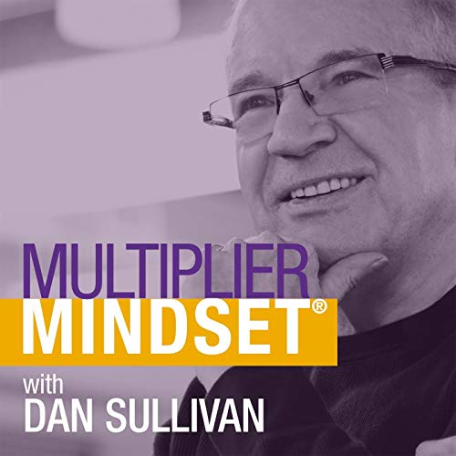 Multiplier Mindset with Dan Sullivan 